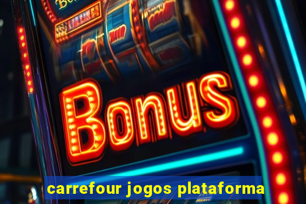 carrefour jogos plataforma